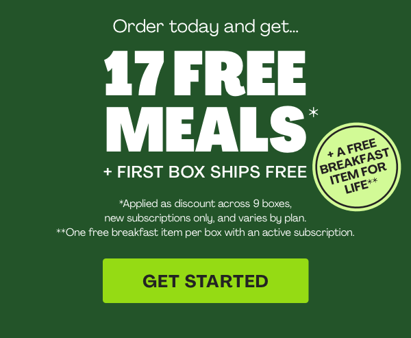 Get 17 FREE MEALS + FIRST BOX SHIPS FREE + FREE BREAKFAST FOR LIFE!