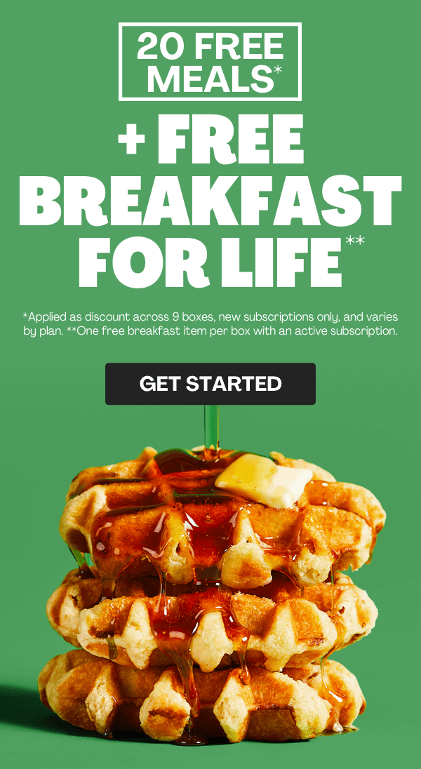 Get 20 FREE MEALS + FIRST BOX SHIPS FREE + FREE BREAKFAST FOR LIFE!