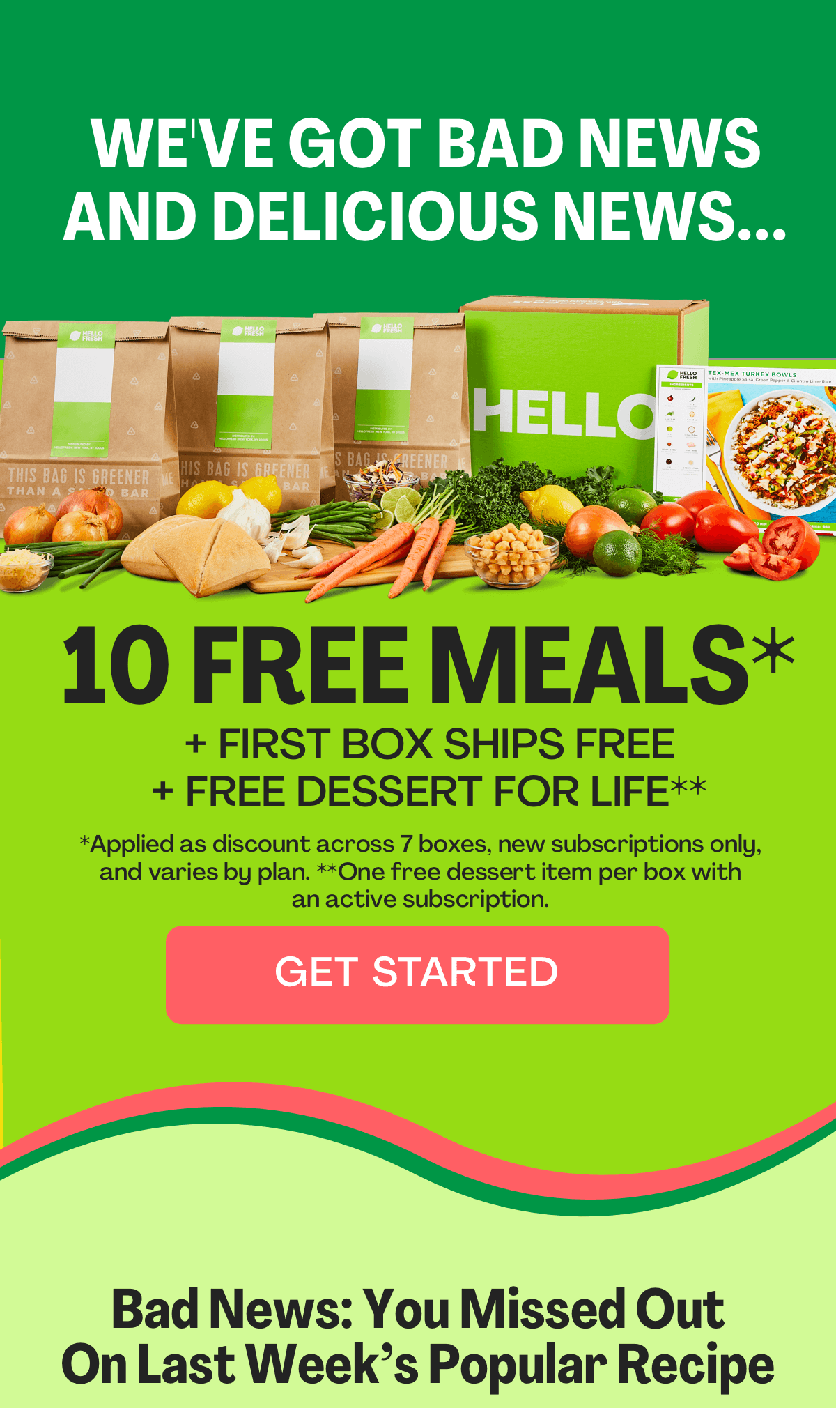 We've got bad news and delicious news...  Get 10 FREE MEALS + FIRST BOX SHIPS FREE PLUS FREE DESSERT FOR LIFE!