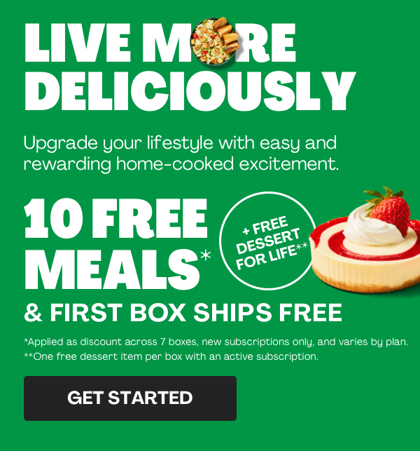 Get 10 FREE MEALS + FIRST BOX SHIPS FREE + FREE DESSERT FOR LIFE