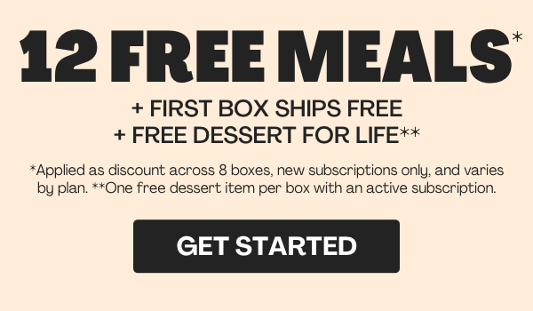 Get 12 FREE MEALS + FRIST BOX SHIPS FREE + FREE DESSERT FOR LIFE