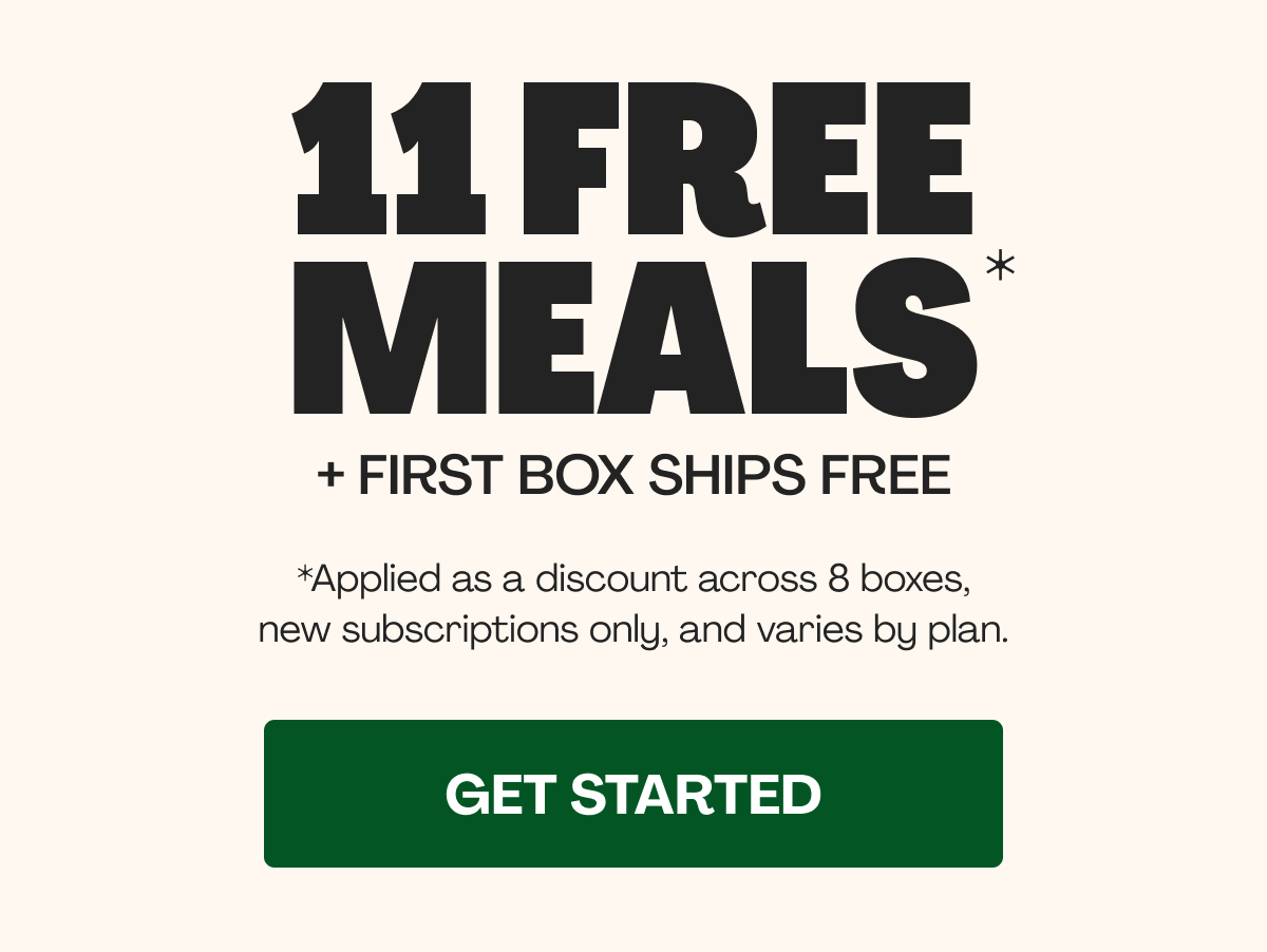 Get 11 FREE MEALS + FIRST BOX SHIPS FREE!