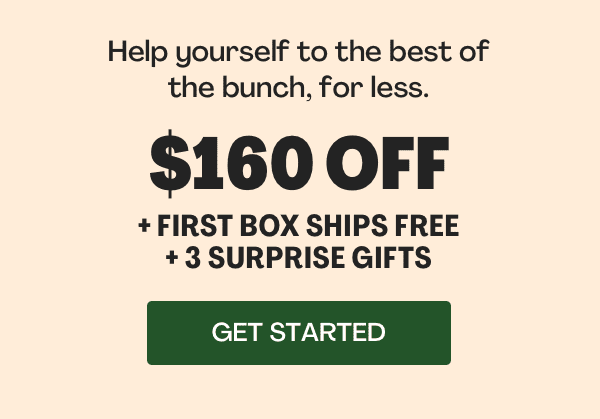 Get $160 OFF + FIRST BOX SHIPS FREE + 3 SURPRISE GIFTS!