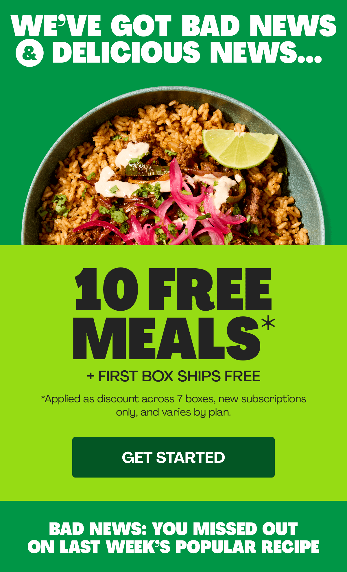 We've got bad news and delicious news...  Get 10 FREE MEALS!